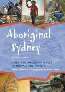 Aboriginal Sydney: Útmutató a múlt és a jelen fontos helyszíneihez - Aboriginal Sydney: A Guide to Important Places of the Past and Present