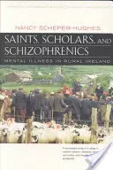Szentek, tudósok és skizofrének: Mentális betegségek a vidéki Írországban, Huszadik évfordulós, frissített és bővített kiadás - Saints, Scholars, and Schizophrenics: Mental Illness in Rural Ireland, Twentieth Anniversary Edition, Updated and Expanded