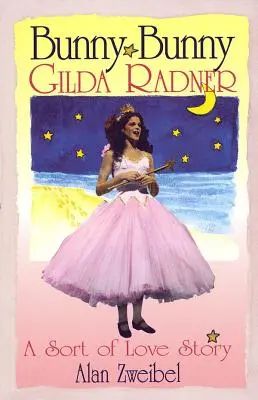 Bunny Bunny: Gilda Radner Egyfajta szerelmi történet - Bunny Bunny: Gilda Radner A Sort of Love Story