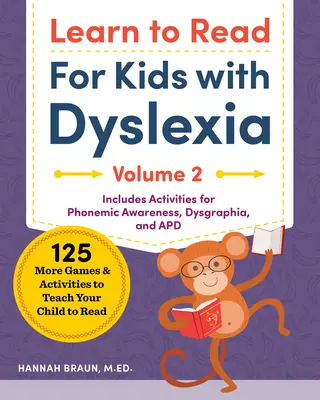 Olvasástanulás diszlexiás gyerekeknek, 2. kötet: 125 további játék és tevékenység, amellyel megtaníthatod gyermekednek az olvasást - Learn to Read for Kids with Dyslexia, Volume 2: 125 More Games and Activities to Teach Your Child to Read