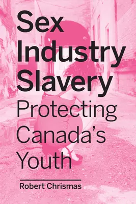 Szexipari rabszolgaság: Kanada fiataljainak védelme - Sex Industry Slavery: Protecting Canada's Youth