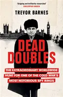 Dead Doubles - A hidegháború egyik leghírhedtebb kémhálózata elleni rendkívüli világméretű hajsza - Dead Doubles - The Extraordinary Worldwide Hunt for One of the Cold War's Most Notorious Spy Rings