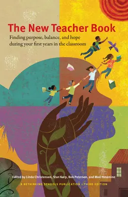 The New Teacher Book: A cél, az egyensúly és a remény megtalálása az első tanítási éveid alatt - The New Teacher Book: Finding Purpose, Balance, and Hope, During Your First Years in the Classroom