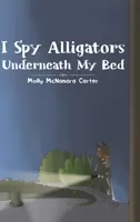 I Spy Alligators Underneath My Bed (Alligátorokat látok az ágyam alatt) - I Spy Alligators Underneath My Bed