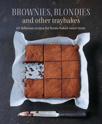 Brownie, Blondie és más tálcás sütemények: 65 finom recept házi készítésű édes finomságokhoz - Brownies, Blondies and Other Traybakes: 65 Delicious Recipes for Home-Baked Sweet Treats