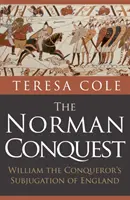 A normann hódítás: Hódító Vilmos leigázta Angliát - The Norman Conquest: William the Conqueror's Subjugation of England