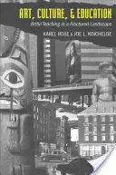Art, Culture, & Education; Artful Teaching in a Fractured Landscape (Művészet, kultúra és oktatás; Művészi tanítás egy töredezett tájon) - Art, Culture, & Education; Artful Teaching in a Fractured Landscape