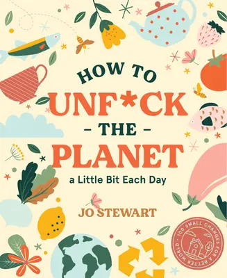 Hogyan lehet minden nap egy kicsit kib*szni a bolygót - How to Unf*ck the Planet a Little Bit Each Day