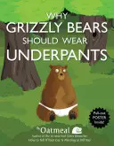 Miért kellene a grizzlymedvéknek alsónadrágot viselniük, 4 [poszterrel] - Why Grizzly Bears Should Wear Underpants, 4 [With Poster]