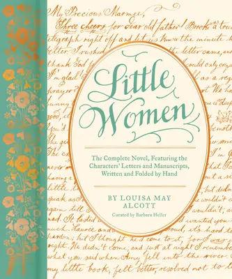 Little Women: The Complete Novel, Featuring Letters and Ephemera from the Characters' Correspondence, Written and Ephemera from the Characters' Correspondence, Written and Folded by Hand - Little Women: The Complete Novel, Featuring Letters and Ephemera from the Characters' Correspondence, Written and Folded by Hand
