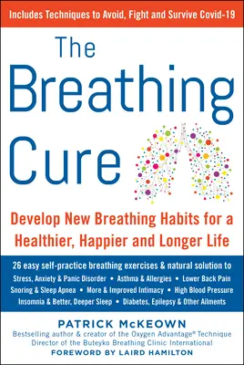 A légzéskúra: Új szokások kialakítása az egészségesebb, boldogabb és hosszabb életért - The Breathing Cure: Develop New Habits for a Healthier, Happier, and Longer Life