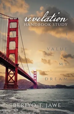 Értékelem az álmomat: Kinyilatkoztatás kézikönyv tanulmány - I Value My Dream: Revelation Handbook Study