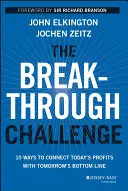 Az áttörés kihívása: 10 módszer a mai nyereség és a holnapi eredmény összekapcsolására - The Breakthrough Challenge: 10 Ways to Connect Today's Profits with Tomorrow's Bottom Line