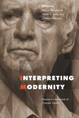 A modernitás értelmezése: Essays on the Work of Charles Taylor - Interpreting Modernity: Essays on the Work of Charles Taylor