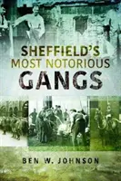 Sheffield leghírhedtebb bandái - Sheffield's Most Notorious Gangs