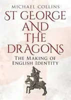 Szent György és a sárkányok: Az angol identitás kialakulása - St George and the Dragons: The Making of English Identity