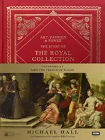 Művészet, szenvedély és hatalom: A királyi gyűjtemény története - Art, Passion & Power: The Story of the Royal Collection