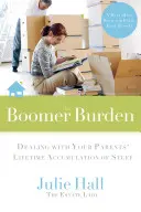 A boomer teher: A szüleid életre szólóan felhalmozott holmijával való megbirkózás - The Boomer Burden: Dealing with Your Parents' Lifetime Accumulation of Stuff