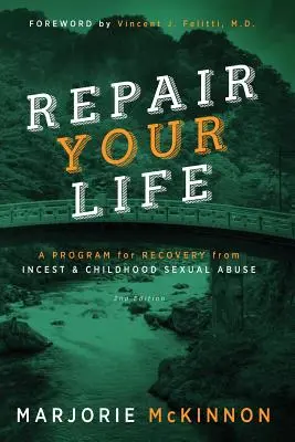 REPAIR Your Life: Program a vérfertőzésből és a gyermekkori szexuális visszaélésből való felépüléshez, 2. kiadás - REPAIR Your Life: A Program for Recovery from Incest & Childhood Sexual Abuse, 2nd Edition