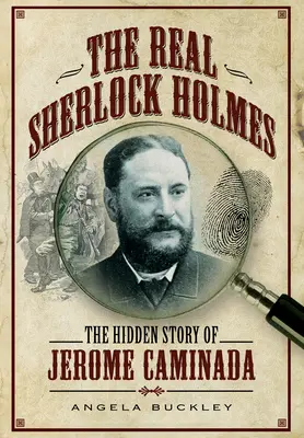 Az igazi Sherlock Holmes: Jerome Caminada rejtett története - The Real Sherlock Holmes: The Hidden Story of Jerome Caminada