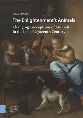 A felvilágosodás állatai: Változó elképzelések az állatokról a hosszú tizennyolcadik században - The Enlightenment's Animals: Changing Conceptions of Animals in the Long Eighteenth Century