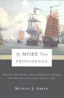 Több mint gondviselés: Nagystratégia és amerikai hatalom az ázsiai-csendes-óceáni térségben 1783 óta - By More Than Providence: Grand Strategy and American Power in the Asia Pacific Since 1783