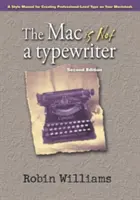 A Mac nem írógép: Stíluskézikönyv a professzionális szintű betűkészítéshez a Macintosh számítógépen - The Mac Is Not a Typewriter: A Style Manual for Creating Professional-Level Type on Your Macintosh