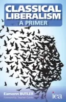 Klasszikus liberalizmus - alapozás - Classical Liberalism - A Primer