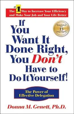 Ha azt akarod, hogy jól csináld, nem kell magadnak csinálnod!: A hatékony delegálás ereje - If You Want It Done Right, You Don't Have to Do It Yourself!: The Power of Effective Delegation