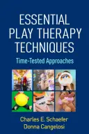 Alapvető játékterápiás technikák: Time-Tested Approaches: Time-Tested Approaches - Essential Play Therapy Techniques: Time-Tested Approaches