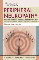 Perifériás neuropathia: Amikor a zsibbadás, a gyengeség és a fájdalom nem akar megszűnni - Peripheral Neuropathy: When the Numbness, Weakness and Pain Won't Stop