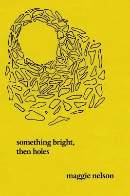 Valami fényes, aztán lyukak: Versek - Something Bright, Then Holes: Poems