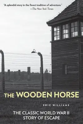 A fából faragott ló: A második világháború klasszikus meneküléstörténete - The Wooden Horse: The Classic World War II Story of Escape