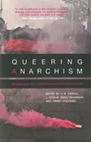 Queering Anarchism: Addressing and Undressing Power and Desire (A hatalom és a vágy kezelése és levetkőztetése) - Queering Anarchism: Addressing and Undressing Power and Desire