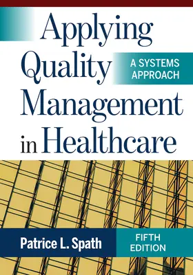 A minőségirányítás alkalmazása az egészségügyben: A Systems Approach, ötödik kiadás - Applying Quality Management in Healthcare: A Systems Approach, Fifth Edition