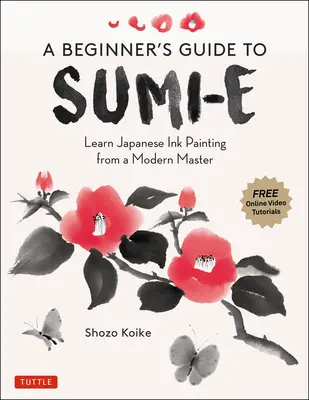 Kezdő útmutató a Sumi-E-hez: Tanulj japán tintafestést egy modern mestertől (Online videó oktatóanyagok) - A Beginner's Guide to Sumi-E: Learn Japanese Ink Painting from a Modern Master (Online Video Tutorials)