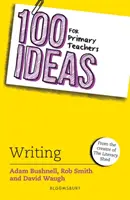 100 ötlet az általános iskolai tanároknak: Writing (Bushnell Adam (Szakmai szerző UK)) - 100 Ideas for Primary Teachers: Writing (Bushnell Adam (Professional author UK))