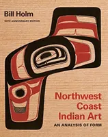 Északnyugati parti indián művészet: Évfordulós kiadás: A forma elemzése, 50. kiadás - Northwest Coast Indian Art: An Analysis of Form, 50th Anniversary Edition