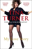 Tina Turner: Tina Turner: My Love Story (Hivatalos önéletrajz) - Tina Turner: My Love Story (Official Autobiography)