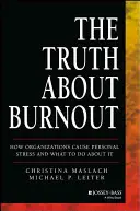 Az igazság a kiégésről: Hogyan okoznak a szervezetek személyes stresszt, és mit tehetünk ellene - The Truth about Burnout: How Organizations Cause Personal Stress and What to Do about It