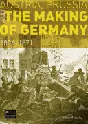 Ausztria, Poroszország és Németország kialakulása: 1806-1871 - Austria, Prussia and the Making of Germany: 1806-1871