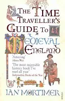 Az időutazó kalauza a középkori Angliába - Kézikönyv a XIV. századba látogatóknak - Time Traveller's Guide to Medieval England - A Handbook for Visitors to the Fourteenth Century