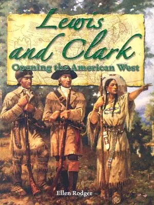 Lewis és Clark: Az amerikai nyugat megnyitása (Kh Pathways (Rodger)) - Lewis and Clark: Opening the American West (Kh Pathways (Rodger))