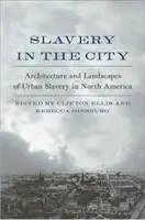 Rabszolgaság a városban: A városi rabszolgaság építészete és tájai Észak-Amerikában - Slavery in the City: Architecture and Landscapes of Urban Slavery in North America