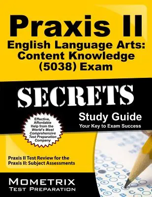 Praxis II English Language Arts: Content Knowledge (5038) Exam Secrets Study Guide: Praxis II Test Review for the Praxis II: Subject Assessments (Tantárgyi felmérések) - Praxis II English Language Arts: Content Knowledge (5038) Exam Secrets Study Guide: Praxis II Test Review for the Praxis II: Subject Assessments