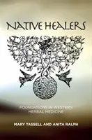 Bennszülött gyógyítók: A nyugati gyógynövénygyógyászat alapjai - Native Healers: Foundations in Western Herbal Medicine