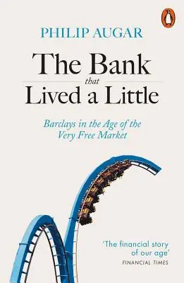 A bank, amely egy kicsit élt: Barclays a nagyon szabad piac korában - The Bank That Lived a Little: Barclays in the Age of the Very Free Market