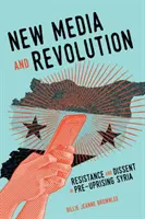 Új média és forradalom, 1: Ellenállás és ellenállás a felkelés előtti Szíriában - New Media and Revolution, 1: Resistance and Dissent in Pre-Uprising Syria