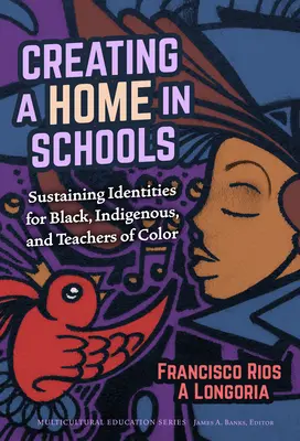 Otthonteremtés az iskolákban: A fekete, őslakos és színes bőrű tanárok identitásának fenntartása - Creating a Home in Schools: Sustaining Identities for Black, Indigenous, and Teachers of Color