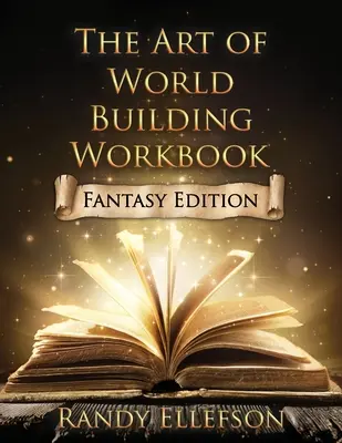 A világépítés művészete munkafüzet: Fantasy Edition - The Art of World Building Workbook: Fantasy Edition